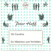 7inch Vinyl Single - Peter Hoff - Oh Caroline / Ein Mädchen Zum Verlieben