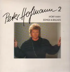 Peter Hofmann - 2, Ivory Man, Songs & Ballads