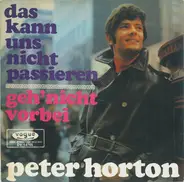 Peter Horton - Das Kann Uns Nicht Passieren / Geh'  Nicht Vorbei