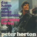 7inch Vinyl Single - Peter Horton - Das Kann Uns Nicht Passieren / Geh'  Nicht Vorbei