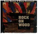 CD - Peter Horton & Slava Kantcheff - Rock On Wood