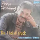7inch Vinyl Single - Peter Hornung - Du, I Hol Di Zruck