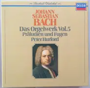 Peter Hurford - Johann Sebastian Bach: Das Orgelwerk Vol.5, Präludien und Fugen