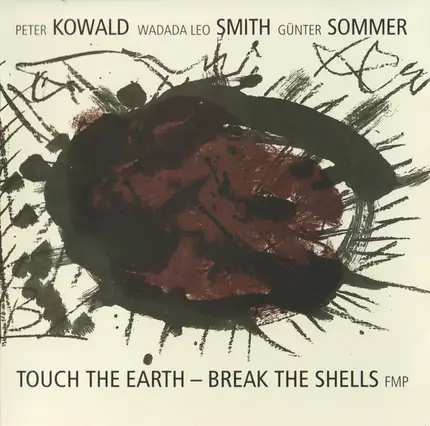 Peter Kowald / Wadada Leo Smith / Günter Sommer - Touch the Earth - Break the Shells