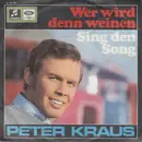 7inch Vinyl Single - Peter Kraus - Wer Wird Denn Weinen / Sing Den Song