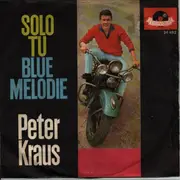 7inch Vinyl Single - Peter Kraus - Solo Tu / Blue Melodie