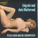 7inch Vinyl Single - Peter Lauch Und Die Regenpfeifer - Zeig Mir Mal Dein Muttermal
