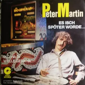 Peter Martin - Es Isch Spöter Worde...