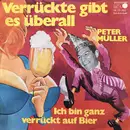 7inch Vinyl Single - Peter Müller - Verrückte Gibt Es Überall