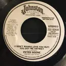 7inch Vinyl Single - Peter Noone - (I Don't Wanna Love You But) You Got Me Anyway