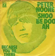 Peter Noone - Shoo Be Doo Ah / Because You´re There