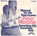 7inch Vinyl Single - Peter Noone - (Blame It) On The Pony Express