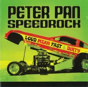 peter pan speedrock - Loud, Mean, Fast & Dirty