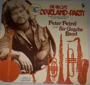 Peter Petrel Und Die Sir Gusche Band - Die Grosse Dixieland-Party (Tanzen-Lachen-Fröhlichsein Mit Vielen Oldtimer-Hits)