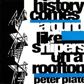 PETER PLATE - History Comes Around Like Snipers On A Rooftop