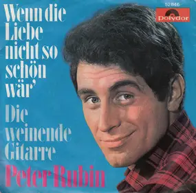 Peter Rubin - Wenn Die Liebe Nicht So Schön Wär'