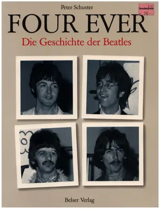 Peter Schuster - Four Ever. Die Geschichte der Beatles