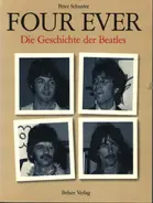 Peter Schuster - Four Ever. Die Geschichte der Beatles