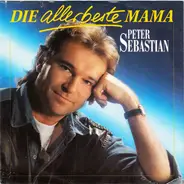 Peter Sebastian - Die Allerbeste Mama