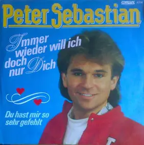 Peter Sebastian - Immer Wieder Will Ich Doch Nur Dich