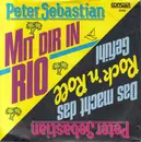 7inch Vinyl Single - Peter Sebastian - Mit Dir In Rio / Das Macht Das Rock 'n' Roll Gefühl