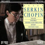 Peter Serkin , Frédéric Chopin - Ballade / Mazurkas / Grand Valses Brillantes / Fantasy / Nocturne ∙ Valse
