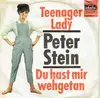 7inch Vinyl Single - Peter Stein - Teenager Lady / Du Hast Mir Wehgetan