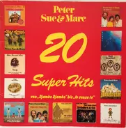 Peter, Sue & Marc - 20 Super Hits
