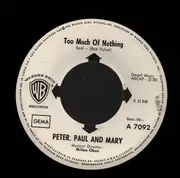 7inch Vinyl Single - Peter, Paul and Mary - Too Much of Nothing