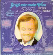 Peter Minich - Grüß mir mein Wien