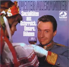 Peter Alexander - Spezialitäten Aus Böhmen, Ungarn, Österreich