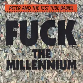 Peter & the Test Tube Babies - Fuck The Millennium