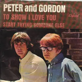 Peter & Gordon - To Show I Love You / Start Trying Someone Else