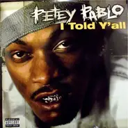 Petey Pablo - I Told Y'all