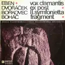 LP - Eben • Dvořáček • l Bořkovec •  Boháč •/The Czech Philharmonic Orchestra - Vox Clamantis • Ex Post • II. Symfonietta • Fragment