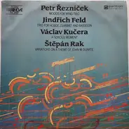 Petr Řezníček / Jindřich Feld / Václav Kučera / Štěpán Rak - Moods For Wind Trio / Trio For Hoboe, Clarinet And Bassoon / A Serious Moment / Variations On A The