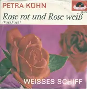 Petra Kühn - Rose Rot Und Rose Weiß / Weißes Schiff