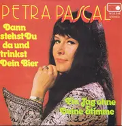 Petra Pascal - Dann Stehst Du Da Und Trinkst Dein Bier