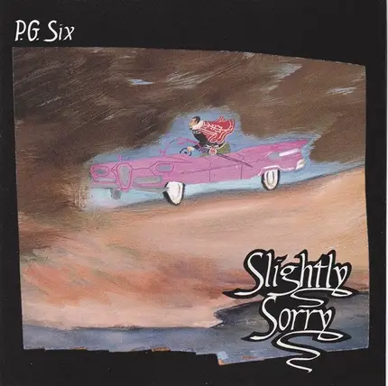 P.G.Six - Slightly Sorry