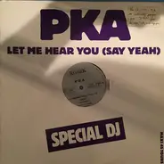 Pka - Let Me Hear You (Say Yeah)