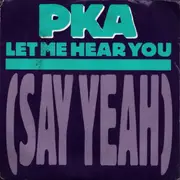 7inch Vinyl Single - Pka - Let Me Hear You (Say Yeah)