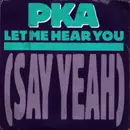 7inch Vinyl Single - Pka - Let Me Hear You (Say Yeah)
