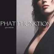Phat Phunktion - You and Me
