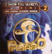 Pharao - I Show You Secrets (Remix 2)