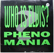 Phenomania - Who Is Elvis?