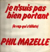 12inch Vinyl Single - Phil' Mazelle - Je N'Suis Pas Bien Portant ( Le Rap Qui S'Dilate)