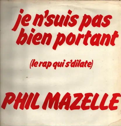 Phil' Mazelle - Je N'Suis Pas Bien Portant ( Le Rap Qui S'Dilate)
