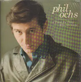 Phil Ochs - A Toast To Those Who Are Gone