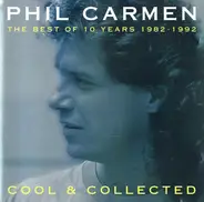 Phil Carmen - Cool & Collected - The Best Of 10 Years 1982 - 1992