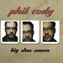 CD - Phil Cody - Big Slow Mover